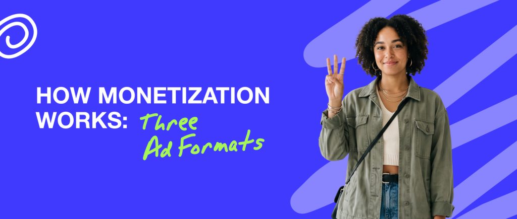 How Monetization Works: Three Ad Formats