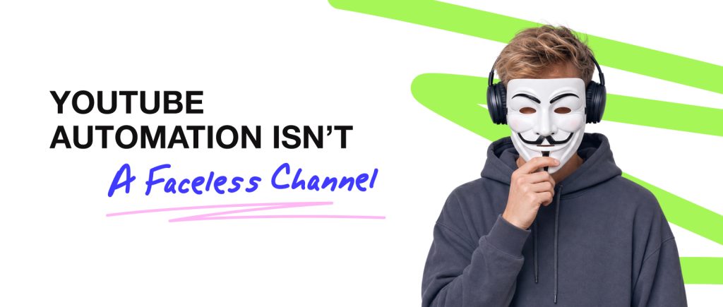 YouTube Automation Isn’t A Faceless Channel